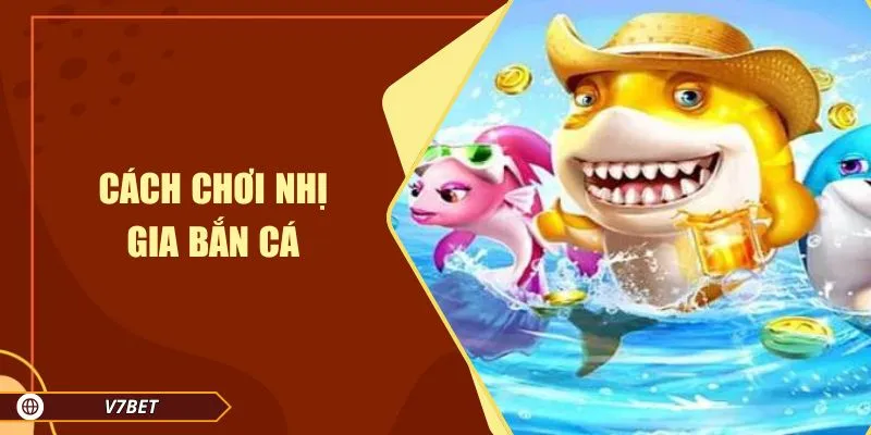 Cách chơi nhị gia bắn cá