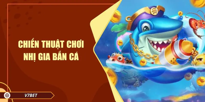 Chiến thuật chơi nhị gia bắn cá