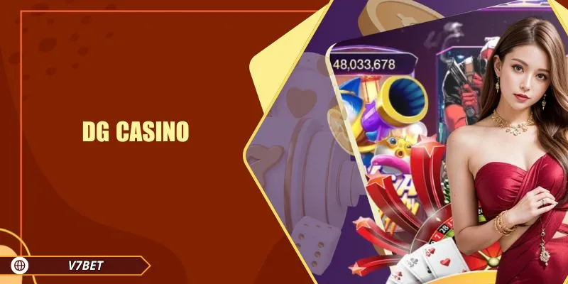 DG Casino – Sảnh Game Cá Cược Uy Tín Hàng Đầu Tại V7BET