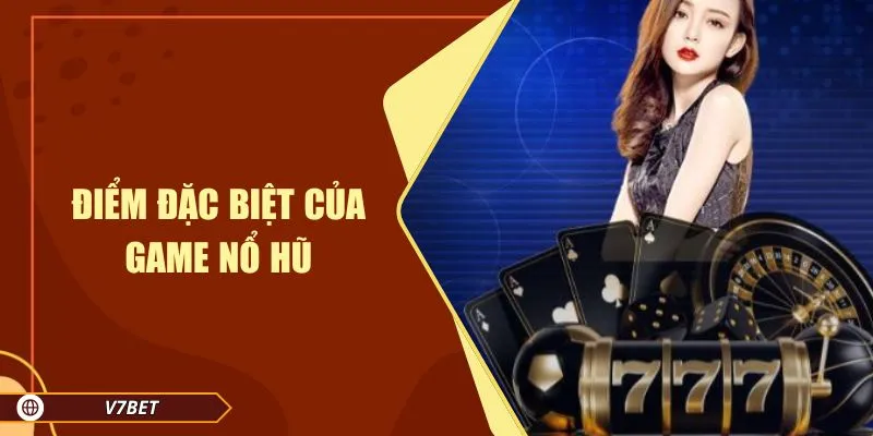 Điểm đặc biệt của game nổ hũ Điểm đặc biệt của game nổ hũ