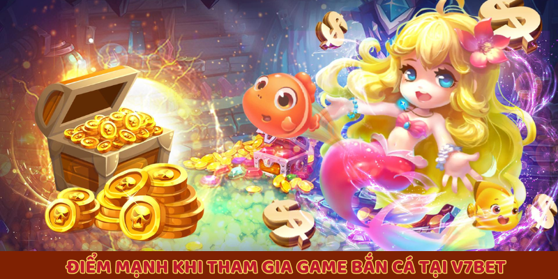Điểm mạnh khi tham gia game bắn cá V7BET