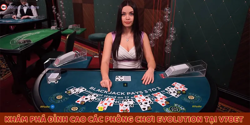 Khám phá đỉnh cao các phòng chơi Evolution casino tại V7BET 