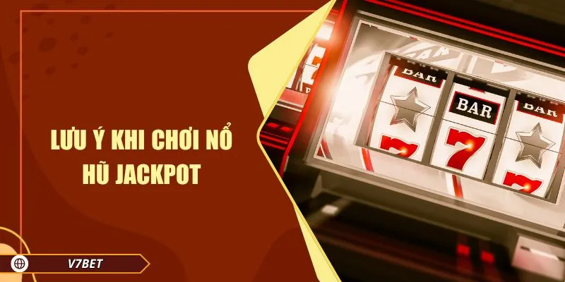 Lưu ý khi chơi nổ hũ jackpot