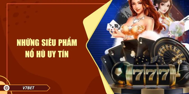 Những siêu phẩm nổ hũ uy tín Những siêu phẩm nổ hũ uy tín