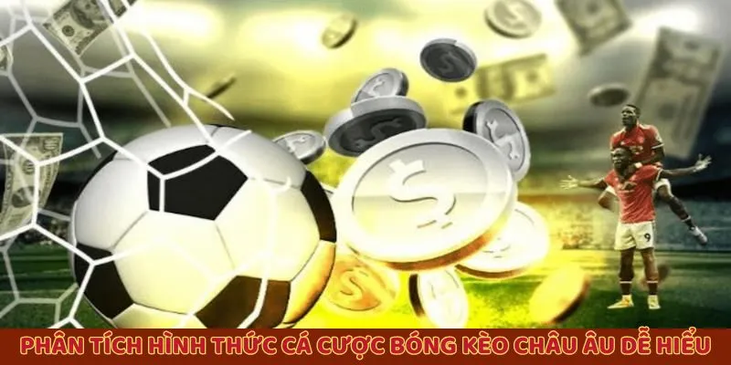 Phân tích hình thức cá cược bóng kèo châu Âu dễ hiểu