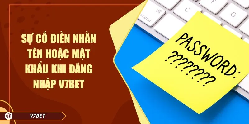 Sự cố điền nhần tên hoặc mật khẩu khi đăng nhập V7BET Sự cố điền nhần tên hoặc mật khẩu khi đăng nhập V7BET