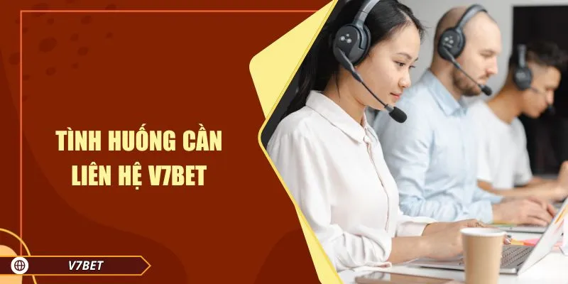 Tình huống cần liên hệ V7BET