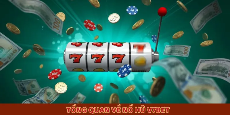 Tổng quan về nổ hũ V7BET