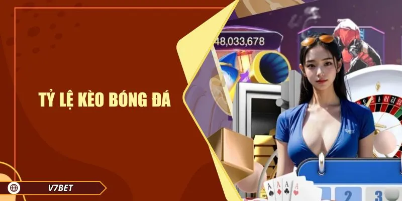 Soi Tỷ Lệ Kèo Bóng Đá Hôm Nay Cực Chuẩn Cùng V7bet